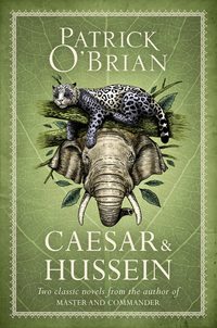 Caesar & Hussein: Two Classic Novels from the Author of MASTER AND COMMANDER