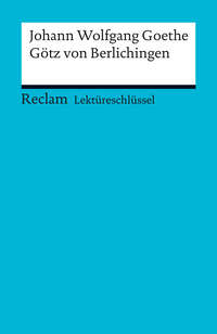 Lektüreschlüssel. Johann Wolfgang Goethe: Götz von Berlichingen