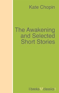 The Awakening and Selected Short Stories