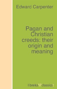 Pagan and Christian creeds: their origin and meaning