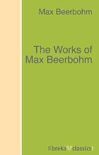 The Works of Max Beerbohm