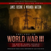 Prelude to World War III - The Rise of the Islamic Republic and the Rebirth of America (Unadbridged)