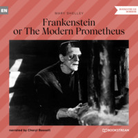 Frankenstein or The Modern Prometheus (Unabridged)