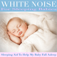 White Noise for Sleeping Babies (Sleeping Aid to Help My Baby Fall Asleep)