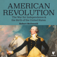 American Revolution - The War for Independence and the Birth of the United States (Unabridged)