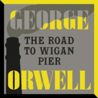 The Road to Wigan Pier (Unabridged)