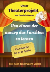 Unser Theaterprojekt, Band 17 - Von einem der auszog das Fürchten zu lernen