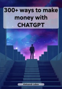 300+ ways to make money with CHATGPT