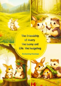 The Friendship of Avery the Bunny and Ella the Hedgehog