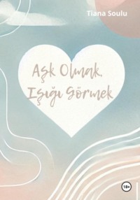 Aşk Olmak, Işığı Görmek