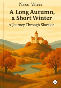 A Long Autumn, a Short Winter: A Journey Through Slovakia