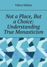 Not a place, but a choice: understanding true monasticism