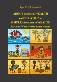 ABOUT Robinson, WEALTH AND INFLATION Or Simple Adventures of Wealth. Part one. Money is not wealth