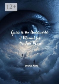 Guide to the underworld: a manual for the true mage