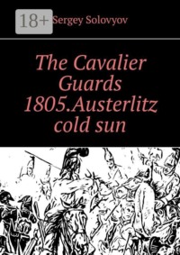 The Cavalier Guards 1805. Austerlitz cold sun