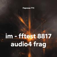 im – fftest 8817 audio4 frag