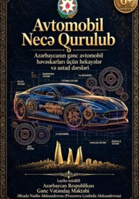 "Avtomobil Necə İşləyir. Azərbaycanlı Gənc Ustalar Üçün"