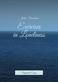 Exercises in Loneliness. Unfinished Essays
