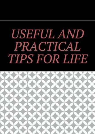 Useful and practical tips for life