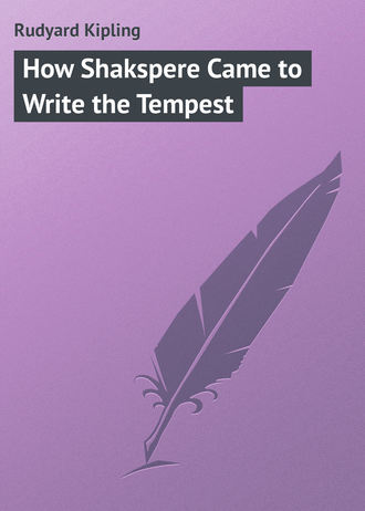 How Shakspere Came to Write the Tempest