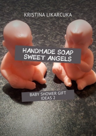 Handmade soap sweet angels. Baby shower gift ideas