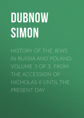 History of the Jews in Russia and Poland. Volume 3 of 3. From the Accession of Nicholas II until the Present Day