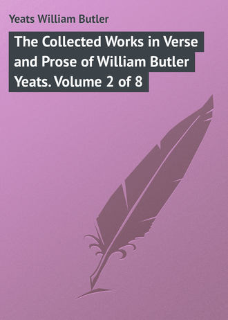 The Collected Works in Verse and Prose of William Butler Yeats. Volume 2 of 8