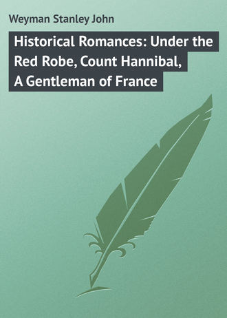 Historical Romances: Under the Red Robe, Count Hannibal, A Gentleman of France