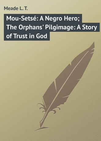 Mou-Setsé: A Negro Hero; The Orphans&apos; Pilgimage: A Story of Trust in God