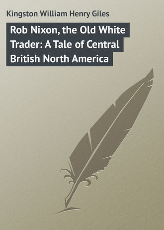 Rob Nixon, the Old White Trader: A Tale of Central British North America