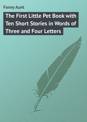 The First Little Pet Book with Ten Short Stories in Words of Three and Four Letters