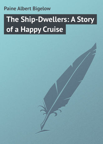 The Ship-Dwellers: A Story of a Happy Cruise