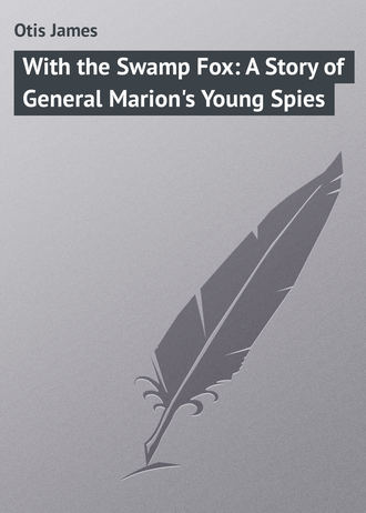 With the Swamp Fox: A Story of General Marion&apos;s Young Spies