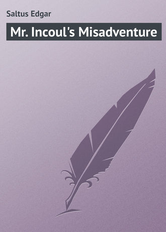 Mr. Incoul&apos;s Misadventure