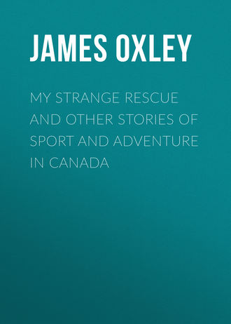 My Strange Rescue and other stories of Sport and Adventure in Canada