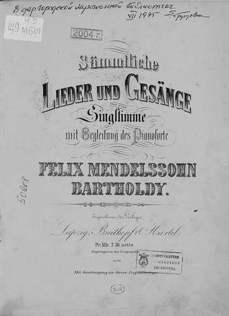 Sammtliche Lieder und Gesange fur eine Singstimme mit Begleitung des Pianoforte von F. Mendelssohn-Bartholdy