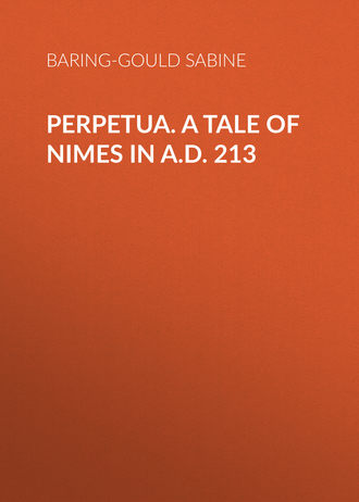 Perpetua. A Tale of Nimes in A.D. 213