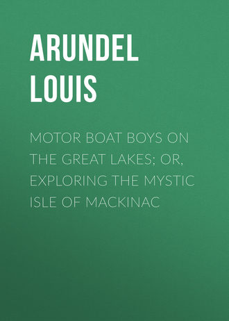 Motor Boat Boys on the Great Lakes; or, Exploring the Mystic Isle of Mackinac