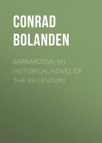 Barbarossa; An Historical Novel of the XII Century.