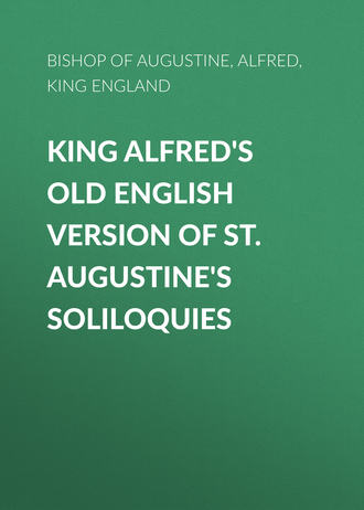 King Alfred&apos;s Old English Version of St. Augustine&apos;s Soliloquies