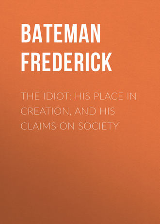 The Idiot: His Place in Creation, and His Claims on Society