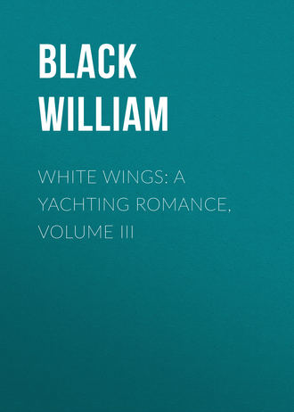 White Wings: A Yachting Romance, Volume III