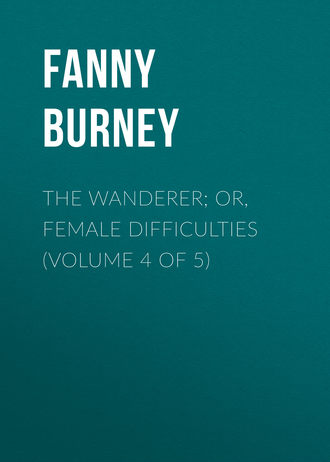 The Wanderer; or, Female Difficulties (Volume 4 of 5)