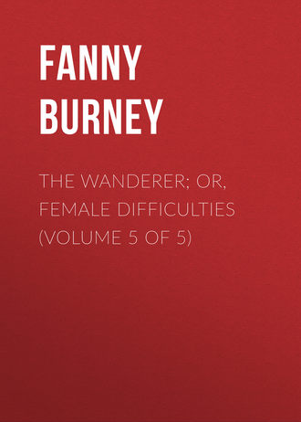 The Wanderer; or, Female Difficulties (Volume 5 of 5)