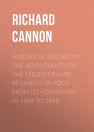Historical Record of the Seventeenth or The Leicestershire Regiment of Foot: From Its Formation in 1688 to 1848