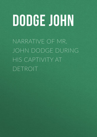 Narrative of Mr. John Dodge during his Captivity at Detroit