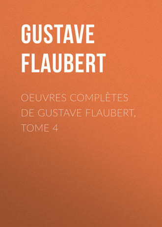 OEuvres compl?tes de Gustave Flaubert, tome 4