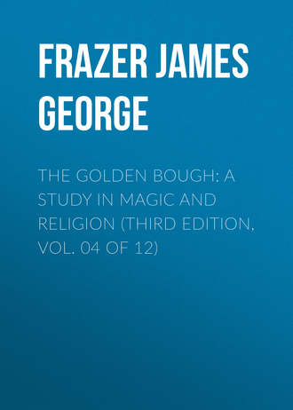 The Golden Bough: A Study in Magic and Religion (Third Edition, Vol. 04 of 12)