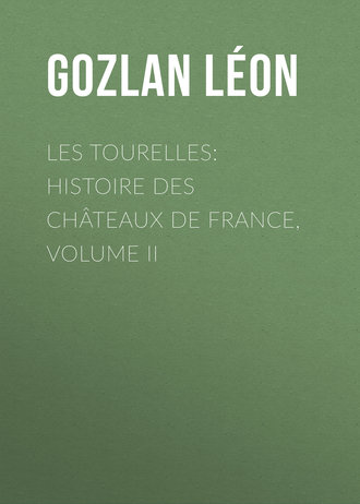 Les Tourelles: Histoire des châteaux de France, volume II