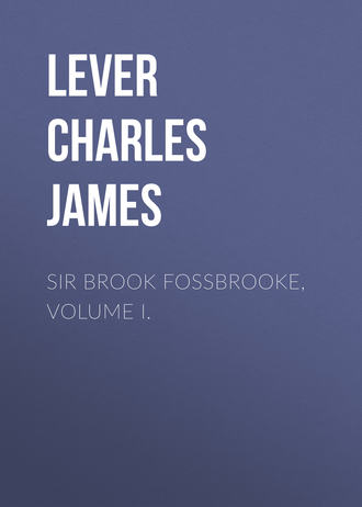 Sir Brook Fossbrooke, Volume I.